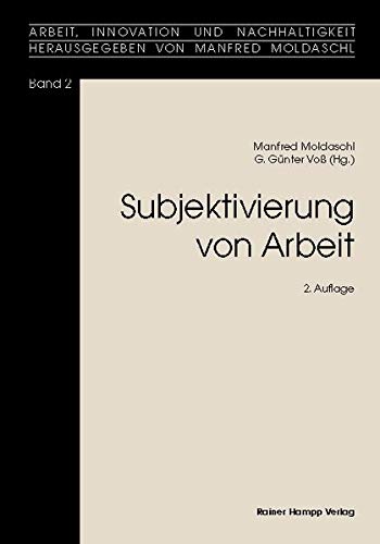 Subjektivierung von Arbeit - Manfred Moldaschl ; G. Günter Voß (Hg.)