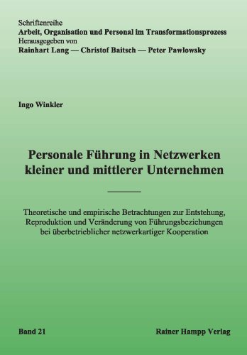 Beispielbild fr Personale Fhrung in Netzwerken kleiner und mittlerer Unternehmen: Theoretische und empirische Betrachtungen zur Entstehung, Reproduktion und . . berbetrieblicher netzwerkartiger Kooperation zum Verkauf von medimops