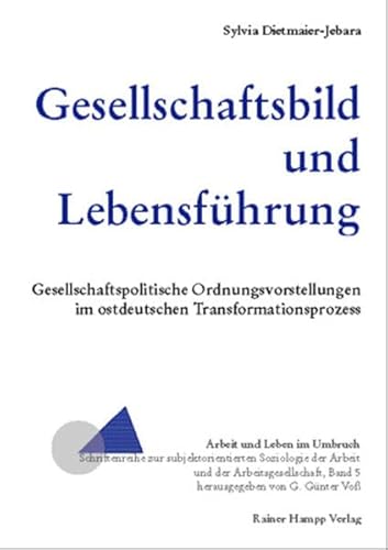 Beispielbild fr Gesellschaftsbild und Lebensfhrung: Gesellschaftspolitische Ordnungsvorstellungen im ostdeutschen Transformationsprozess zum Verkauf von medimops