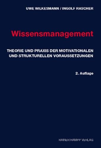 Wissensmanagement : Theorie und Praxis der motivationalen und strukturellen Voraussetzungen