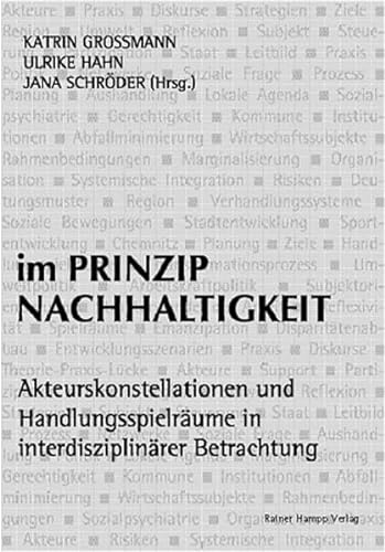 Stock image for Im Prinzip Nachhaltigkeit: Akteurskonstellationen und Handlungsspielrume in interdisziplinrer Betr for sale by medimops