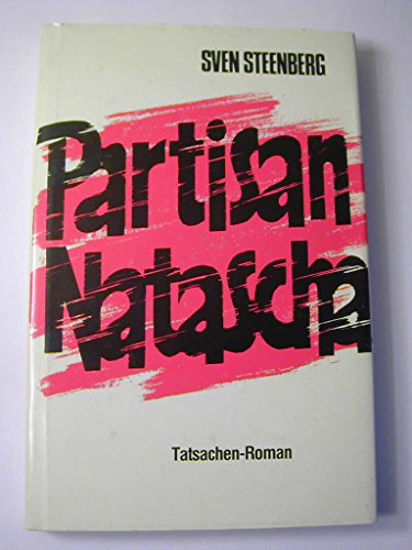 Partisan Natascha : e. Tatsachen-Roman. - Steenberg, Sven