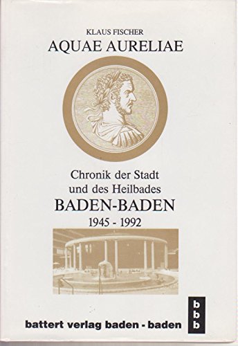 Aquae Aureliae: Chronik der Stadt und des Heilbades Baden-Baden 1945-1992