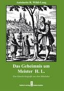 Das Geheimnis um Meister H. L.: Eine Künstlerbiografie aus dem Mittelalter - Wildi-Lang Antoinette R