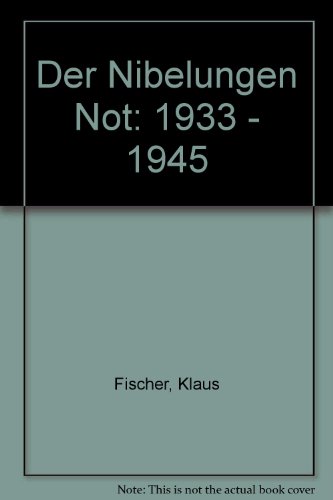 Der Nibelungen Not: 1933 - 1945 - Fischer, Klaus