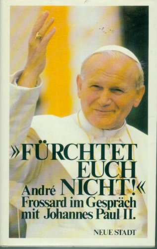 Beispielbild fr Frchtet euch nicht. Andre Frossard im Gesprch mit Johannes Paul II zum Verkauf von medimops