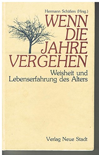 Wenn die Jahre vergehen . : Weisheit u. Lebenserfahrung d. Alters. hrsg. von Hermann Schäfers / Aus dem Leben ; 15 - Schäfers, Hermann (Herausgeber)