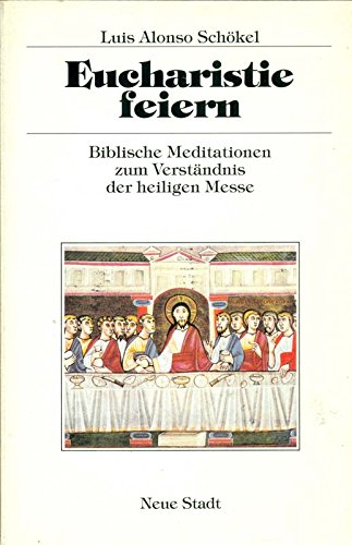 Imagen de archivo de Eucharistie feiern. Biblische Meditationen zum Verstndnis der heiligen Messe a la venta por Versandantiquariat Felix Mcke