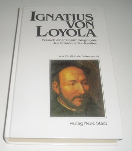 9783879962358: Ignatius von Loyola. Versuch einer Gesamtbiographie des Grnders der Jesuiten