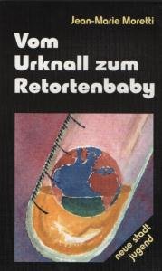 Beispielbild fr Vom Urknall zum Retortenbaby : Gesprche ber Naturwissenschaft und Glaube. Bearb. der dt. Fassung: Brbel Bockmhl / Neue Stadt - Jugend zum Verkauf von books4less (Versandantiquariat Petra Gros GmbH & Co. KG)