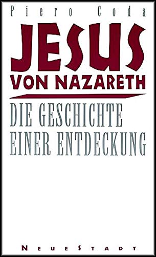 Jesus von Nazareth : die Geschichte einer Entdeckung. Theologie und Glaube - Coda, Piero