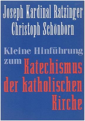 Kleine Hinführung zum Katechismus der katholischen Kirche - Ratzinger, Joseph /Schönborn, Christoph