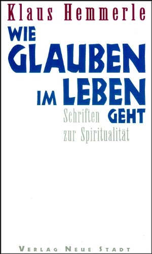 Stock image for Wie Glauben im Leben geht. Schriften zur Spiritualitt for sale by medimops