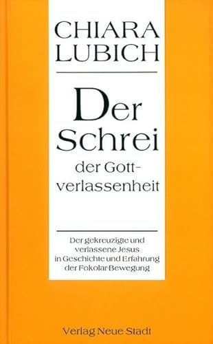 Der Schrei der Gottverlassenheit. Der gekreuzigte und verlassene Jesus in Geschichte und Erfahrun...