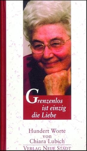 Grenzenlos ist einzig die Liebe: Hundert Worte von Chiara Lubich - Chiara Lubich