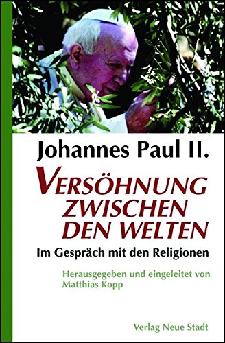 9783879965908: Johannes Paul II. Vershner zwischen den Welten: Mit den Religionen im Gesprch