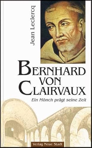 Beispielbild fr Bernhard von Clairvaux. Ein Mnch prgt seine Zeit. (Aus dem Franz. v. Hermann J. Benning). zum Verkauf von Antiquariat Alte Seiten - Jochen Mitter