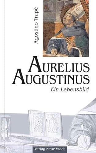 Aurelius Augustinus: Ein Lebensbild (Große Gestalten des Glaubens) - Trapè, Agostino und Uta Brehme