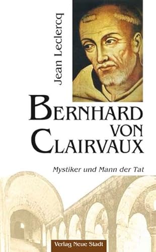 Beispielbild fr Bernhard von Clairvaux: Mystiker und Mann der Tat zum Verkauf von medimops