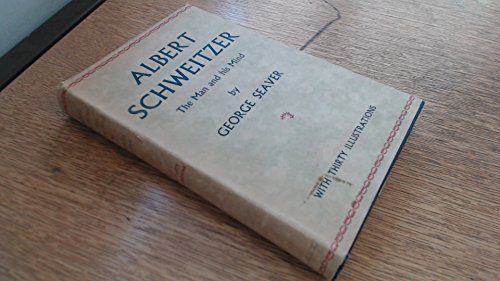 Albert Schweitzer: Der Mensch - Sein Leben - Seine Botschaft - George Seaver