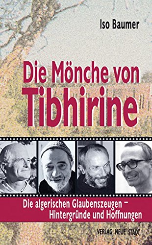 Die Mönche von Tibhirine : die algerischen Glaubenszeugen - Hintergründe und Hoffnungen. - Baumer, Iso
