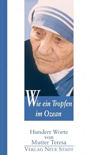 Beispielbild fr Wie ein Tropfen im Ozean: Hundert Worte von Mutter Teresa zum Verkauf von Gabis Bcherlager