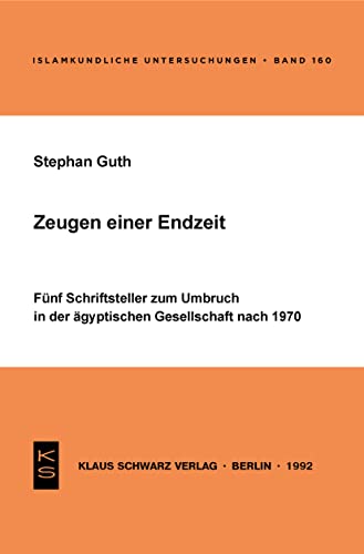 9783879972036: Zeugen einer Endzeit: Fnf Schriftsteller zum Umbruch in der gyptischen Gesellschaft nach 1970: 160 (Issn, 160)
