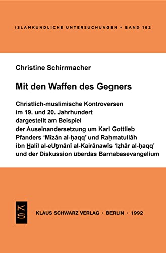 9783879972050: Mit den Waffen des Gegners: Dargestellt am Beispiel der Auseinandersetzung um Karl Gottlieb Pfanders 'Mizan al-Haqq' und Rahmatullah Ibn Halil ... Untersuchungen, 162) (German Edition)