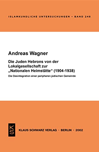 Beispielbild fr Die Juden Hebrons von der Lokalgesellschaft zur "Nationalen Heimsttte" (1904-1938): Die Desintegration einer peripheren jdischen Gemeinde (Islamkundliche Untersuchungen) zum Verkauf von medimops