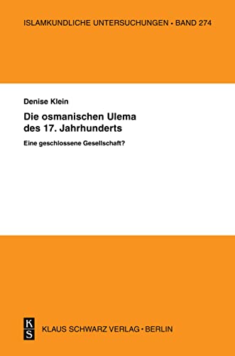Stock image for Die osmanischen Ulema des 17. Jahrhunderts. Eine geschlossene Gesellschaft? (ISSN, 274) (German Edition) for sale by My Dead Aunt's Books