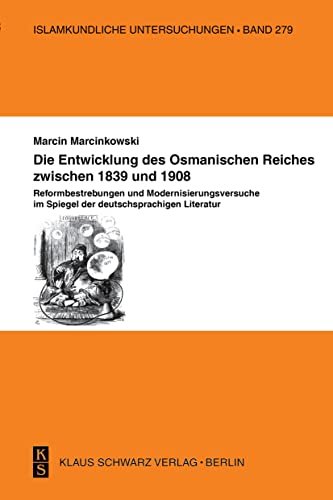 9783879973422: Die Entwicklung Des Osmanischen Reiches Zwischen 1839: Reformbestrebungen Und Modernisierungsversuche Im Spiegel Der Deutschsprachigen Literatur: 279 (Islamkundliche Untersuchungen)