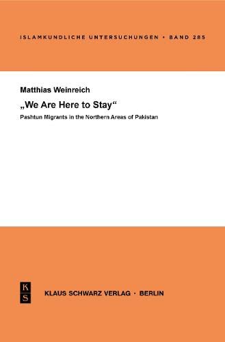 9783879973569: We Are Here to Stay: Pashtun Migrants in the Northern Areas of Pakistan (Islamkundliche Untersuchungen, 285)