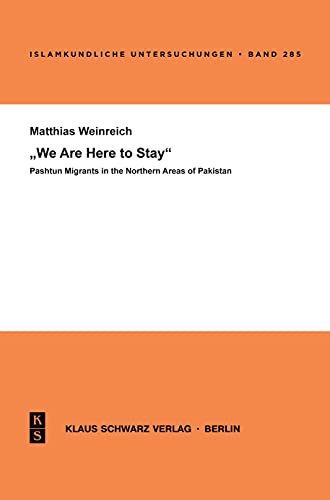 Stock image for We are here to stay: Pashtun Migrants in the Northern Areas of Pakistan (Islamkundliche Untersuchungen) for sale by medimops
