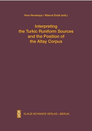 Interpreting the Turkic Runiform Sources and the Position of the Altai Corpus - Irina Nevskaya