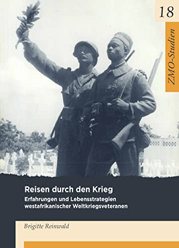 9783879976201: Reisen durch den Krieg: Erfahrungen und Lebensstrategien westafrikanischer Weltkriegsveteranen der franzsischen Kolonialarmee: 18 (ZMO-Studien, 18)