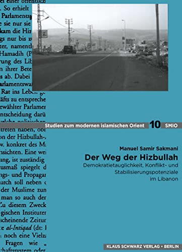 9783879976515: Der Weg der Hizbullah: Demokratietauglichkeit, Konflikt- und Stabilisierungspotenziale im Libanon: 10 (Studies on Modern Orient, 10)