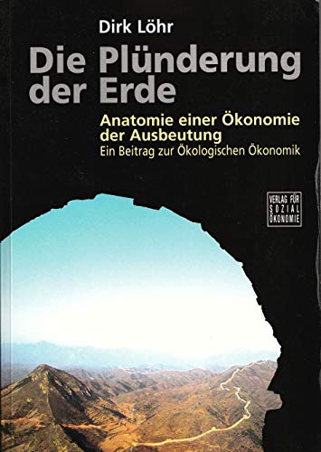 Imagen de archivo de Die Plnderung der Erde: Anatomie einer konomie der Ausbeutung. Ein Beitrag zur kologischen konomik a la venta por medimops