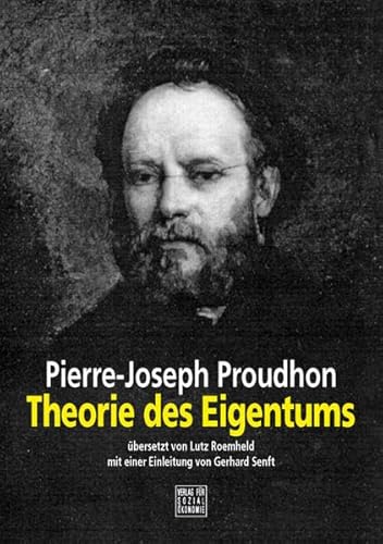 Theorie des Eigentums. Übersetzt von Lutz Roemheld mit einer Einleitung von Gerhard Senft. - Proudhon, Pierre-Joseph