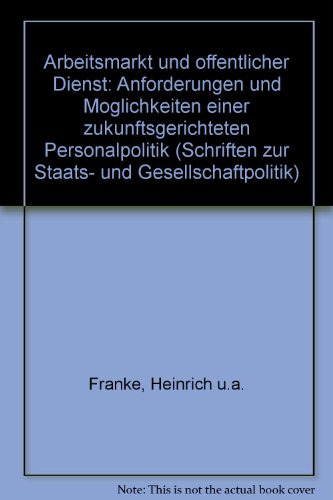 Arbeitsmarkt und öffentlicher Dienst : Anforderungen und Möglichkeiten einer zukunftsgerichteten Personalpolitik. Godesberger Taschenbücher / Schriften zur Staats- und Gesellschaftspolitik ; 26 - Franke, Heinrich