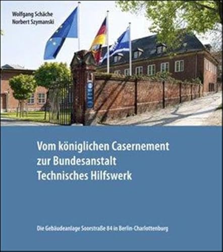 Beispielbild fr Vom kniglichen Casernement zur Bundesanstalt Technisches Hilfswerk: Die Gebudeanlage Soorstrae 84 in Berlin-Charlottenburg zum Verkauf von medimops