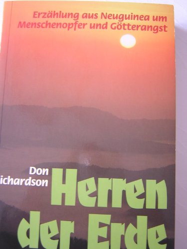 Herren der Erde: Erzählung aus Neuguinea um Menschenopfer und Götterangst - Richardson, Don - Richardson, Don