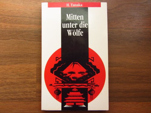 Mitten unter die Wölfe : aus dem Erleben des japanischen Evangelisten Matsuzaki. - Hor Tanaka