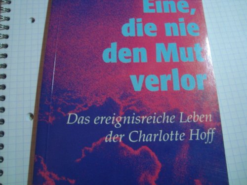 Beispielbild fr Eine, die nie den Mut verlor: Das ereignisreiche Leben der Charlotte Hoff zum Verkauf von medimops