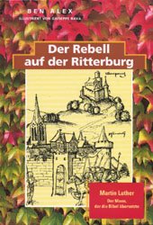 Imagen de archivo de Der Rebell auf der Ritterburg Martin Luther - Der Mann, der die Bibel übersetzte a la venta por Buchpark