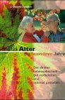 Stock image for Das Alter, die besonderen Jahre. Den dritten Lebensabschnitt gut vorbereiten und optimal gestalten. for sale by DER COMICWURM - Ralf Heinig