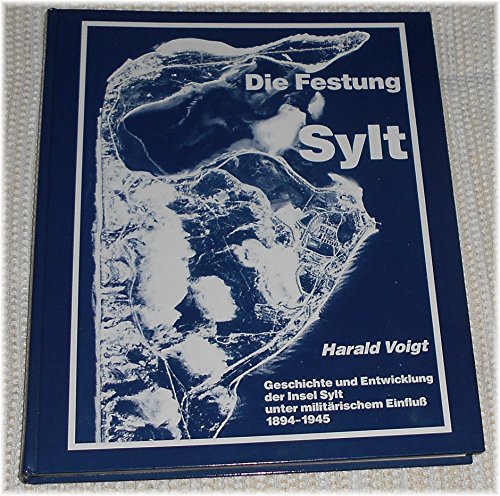 Beispielbild fr Die Festung Sylt, Geschichte und Entwicklung der Insel Sylt unter militrischem Einflu 1894-1945 zum Verkauf von medimops