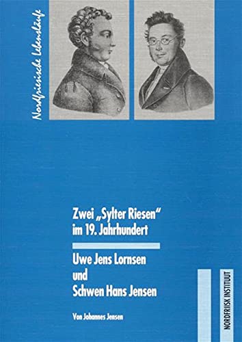 Zwei Sylter Riesen im 19. Jahrhundert Uwe Jens Lornsen und Schwen Hans Jensen / von Johannes Jensen. Nordfriisk Instituut, Bräist/Bredstedt, NF - Johannes (Verfasser) Jensen
