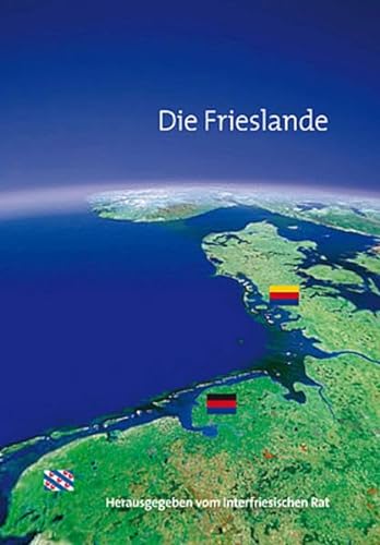 Die Frieslande (Nordfriisk Instituut RC 482) - Interfriesischer Rat, Hemminga Piet, Lengen Hajo van, Steensen Thomas