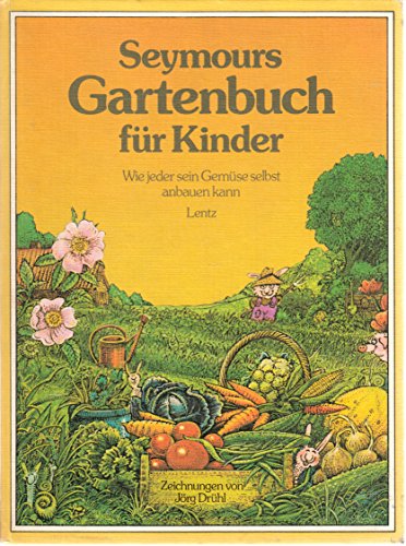 Seymours Gartenbuch für Kinder: Wie jeder sein Gemüse selbst anbauen kann