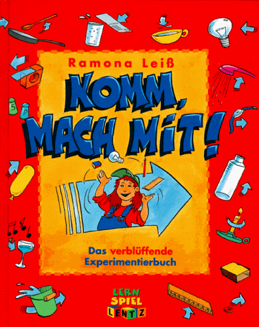 Komm, mach mit! Spaß, Spannung und verblüffende Experimente von Ramona Leiß - Leiß, Ramona